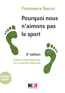 Pourquoi nous n'aimons pas le sport. 2e édition - Sacco Francesca ; Guessous Idris ; Golay Alain