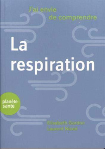 J’ai envie de comprendre la respiration - Gordon Elisabeth ; Nicod Laurent