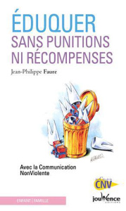 Eduquer sans punitions ni récompenses. Avec la Communication NonViolente - Faure Jean-Philippe