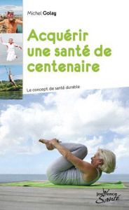 Construire sa santé. La salutogenèse : votre santé vous appartient ! - Golay Michel