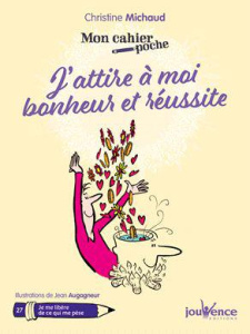 J'attire à moi bonheur et réussite - Michaud Christine ; Augagneur Jean