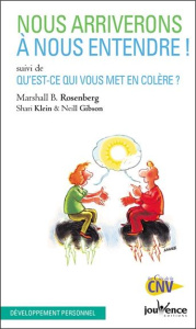 Nous arriverons à nous entendre ! Suivi de Qu'est-ce qui vous met en colère ? - Rosenberg Marshall B. ; Klein Shari ; Gibson Neill