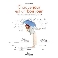 Chaque jour est un bon jour. Pour mieux accueillir le changement - Spiler Pascal
