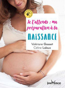 Je t'attends : ma préparation à la naissance en conscience - Gosset Valériane ; Laloux Céline ; Legrève Dr