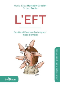 L'EFT. Emotional Freedom Techniques : mode d'emploi - Bodin Luc ; Hurtado-Graciet Maria-Elisa