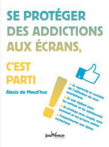 Se protéger des addictions aux écrans, c'est parti ! - Maud'huy Alexis de