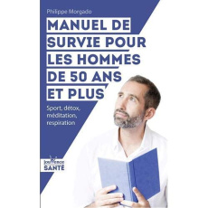 Les défis de l’homme de 50 ans et plus. Aller de l'avant, en vitalité - Morgado Philippe