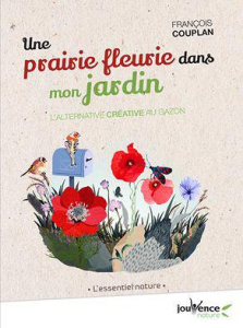 Une prairie fleurie dans mon jardin. L'alternative créative au gazon - Couplan François
