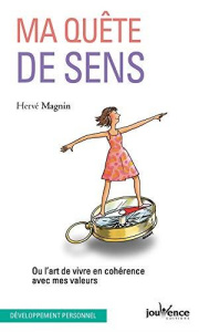 Ma quête de sens. Ou l’art de vivre en cohérence avec mes valeurs - Magnin Hervé
