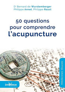 50 questions pour comprendre l'acupuncture - Wurstemberger Bernard de ; Annet Philippe ; Raust