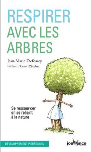 Respirer avec les arbres. 40 exercices de coach-respiration pour se ressourcer dans la nature - Defossez Jean-Marie