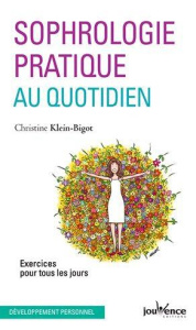 Sophrologie pratique au quotidien. Exercices pour tous les jours - Klein Christine ; Gagnaire Christian