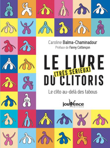 Le livre [très sérieux du clitoris. Le clito au-delà des tabous - Balma-Chaminadour Caroline ; Cottençon Fanny ; Mor