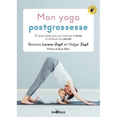 Mon yoga postgrossesse. 10 séries d'exercices pour retrouver la forme et renforcer son périnée - Lorenz-Zapf Romana ; Zapf Holger ; Thély Catherine