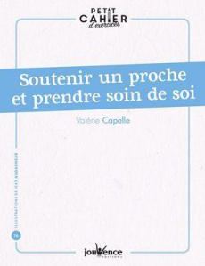Soutenir un proche et prendre soin de soi - Capelle Valérie ; Augagneur Jean