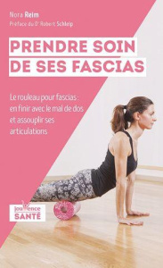 Prendre soin de ses fascias. Le rouleau de massage : en finir avec le mal de dos et assouplir ses ar - Reim Nora ; Schleip Robert ; Thély Catherine