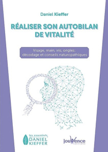 Réaliser son autobilan de vitalité. Visage, mains, iris, ongles... décodage des signes révélateurs e - Kieffer Daniel