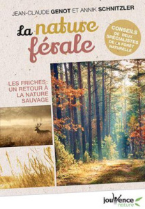 La nature férale ou le retour du sauvage. Pour l'ensauvagement de nos paysages - Schnitzler Annik ; Génot Jean-Claude