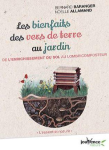 Les bienfaits des vers de terre au jardin. De l'enrichissement du sol au lombricomposteur - Baranger Bernard ; Allamand Noëlle