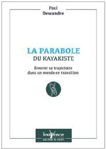 La parabole du kayakiste. L'audace d'agir selon ses valeurs - Dewandre Paul