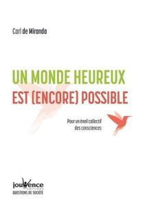 Un monde heureux est (encore) possible. Pour un éveil collectif des consciences - Miranda Carl de