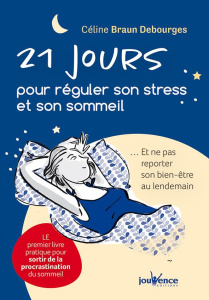 21 jours pour réguler son stress et son sommeil. Et ne pas reporter son bien-être au lendemain - Braun Debourges Céline ; La Pontais Aurélie de