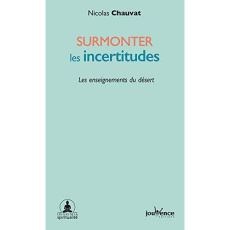 Surmonter les incertitudes. Les enseignements du désert - Chauvat Nicolas