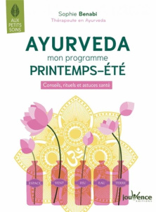 Ayurvéda. Mon programme printemps-été - Conseils, rituels et astuces santé - Benabi Sophie