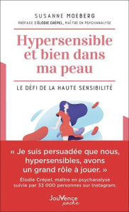Hypersensible et bien dans ma peau. Le défi de la haute sensibilité - Moeberg Susanne ; Crépel Elodie