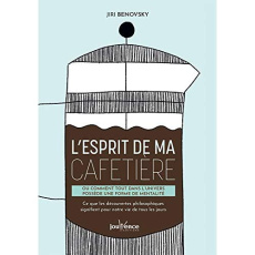 L'esprit de ma cafetière. Ou comment tout dans l'univers possède une forme de mentalité - Benovsky Jiri