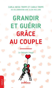 Grandir et guérir grâce au couple. La thérapie Imago - Nessi Trippi Carla ; Maillard Alain