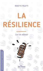 La résilience. L'art de rebondir - Poletti Rosette ; Pradervand Pierre