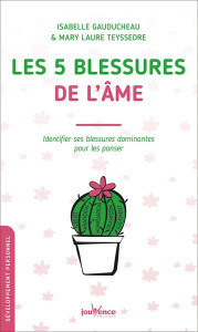 Les 5 blessures de l'âme. Identifier ses blessures dominantes pour les panser - Gauducheau Isabelle ; Teyssedre Mary Laure