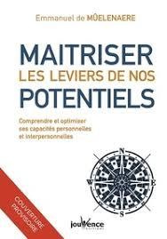 Une vie digne de votre potentiel. 50 pratiques pour déployer ses capacité personnelles et interperso - Mûelenaere Emmanuel de