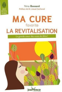 (Re)trouver l'énergie grâce à la cure de (re)vitalisation. La grande soeur des cures de détox - Bossard Nina ; Léaud-Zachoval Dominick