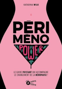 Périménopower. Le guide puissant qui accompagne le changement de la ménopause - Wilk Katarina ; Rozenbaum Marc