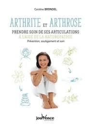 Arthrite et arthrose : prendre soin de ses articulations à l'aide de la naturopathie. Prévention, so - Brondel Caroline ; Kieffer Daniel
