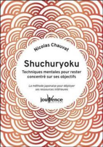 Shuchuryoku : techniques mentales pour rester concentré sur ses objectifs. La méthode japonaise pour - Chauvat Nicolas