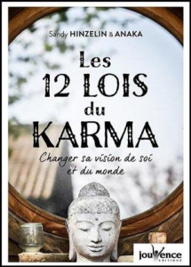 Les 12 lois du karma. Changer sa vision de soi et du monde - Hinzelin Sandy