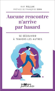 Aucune rencontre n'arrive par hasard. Se découvrir à travers les autres - Pollak Kay ; Dorn Françoise ; Clerc Olivier