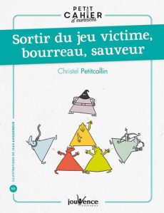 Sortir du jeu victime, bourreau, sauveur - Petitcollin Christel ; Augagneur Jean