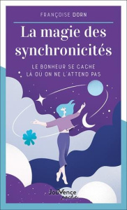 La magie des synchronicités. Le bonheur se cache là où on ne l'attend pas - Dorn Françoise