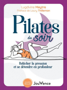 Pilates du soir. Relâcher la pression et se détendre en profondeur - Meytre Lugdivine ; Thilleman Laury