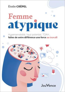 Femme atypique. Hypersensibilité, haut potentiel, TDAH... faites de votre différence une force au tr - Crépel Elodie