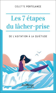 Les 7 étapes du lâcher-prise. De l'agitation à la quiétude - Portelance Colette