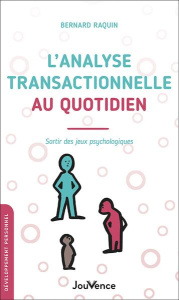 L'analyse transactionnelle au quotidien. Sortir des jeux psychologiques - Raquin Bernard