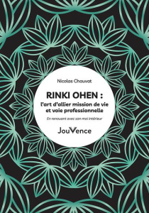 Rinki Ohen, l’art d’allier mission de vie et voie professionnelle. En renouant avec son moi intérieu - Chauvat Nicolas