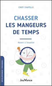 Chasser les mangeurs de temps. Revenir à l'essentiel - Chapelle Cindy