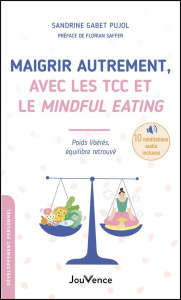 Maigrir autrement, avec les TCC et le Mindful Eating. Poids libérés, équilibre retrouvé - Gabet-Pujol Sandrine ; Saffer Florian
