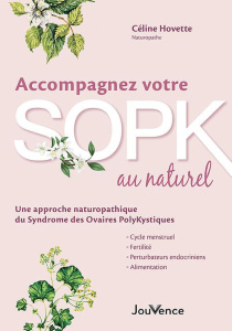 Accompagnez votre SOPK au naturel. Une approche naturopathique du Syndrome des Ovaires PolyKystiques - Hovette Céline ; Renaud Vincent
